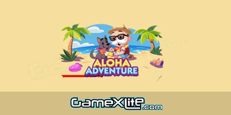 Aloha Adventure Monopoly Go